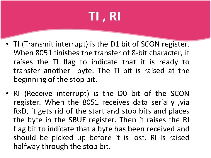 TI , RI • TI (Transmit interrupt) is the D 1 bit of SCON