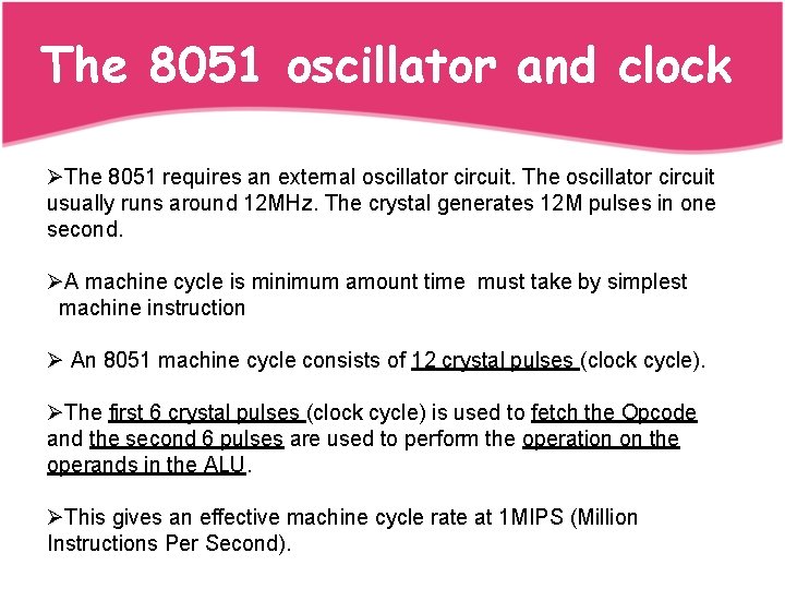 The 8051 oscillator and clock ØThe 8051 requires an external oscillator circuit. The oscillator