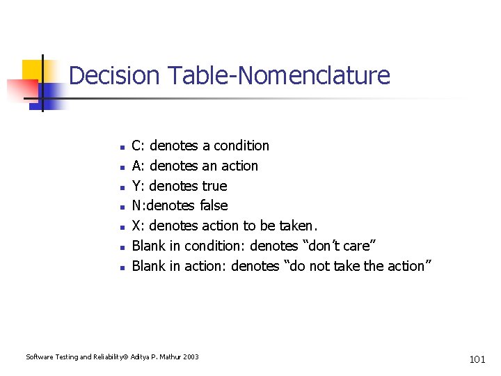 Decision Table-Nomenclature n n n n C: denotes a condition A: denotes an action