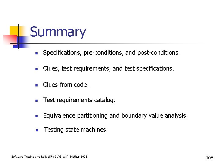 Summary n Specifications, pre-conditions, and post-conditions. n Clues, test requirements, and test specifications. n