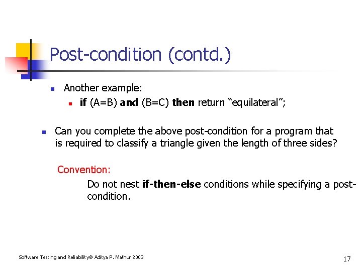 Post-condition (contd. ) n n Another example: n if (A=B) and (B=C) then return
