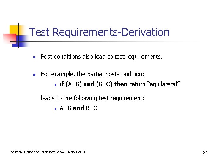 Test Requirements-Derivation n Post-conditions also lead to test requirements. n For example, the partial