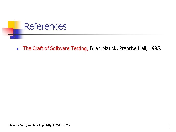 References n The Craft of Software Testing, Brian Marick, Prentice Hall, 1995. Software Testing