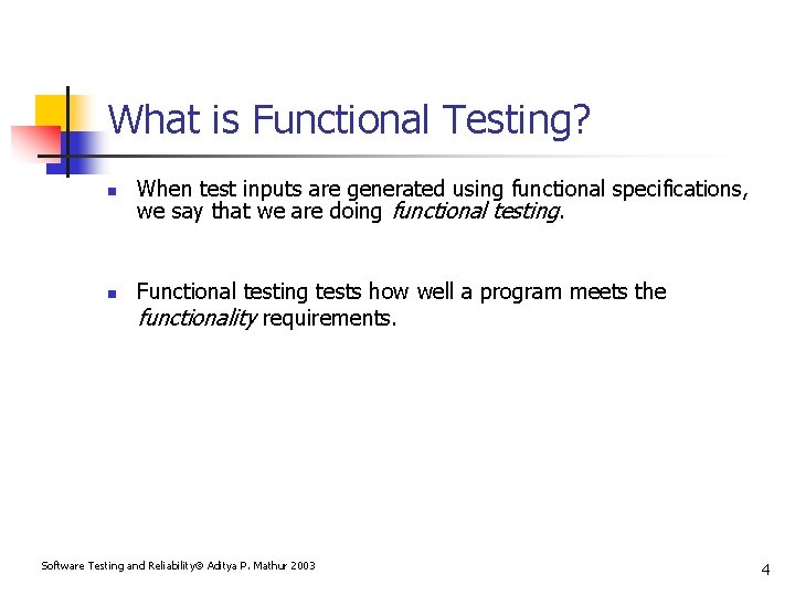 What is Functional Testing? n n When test inputs are generated using functional specifications,