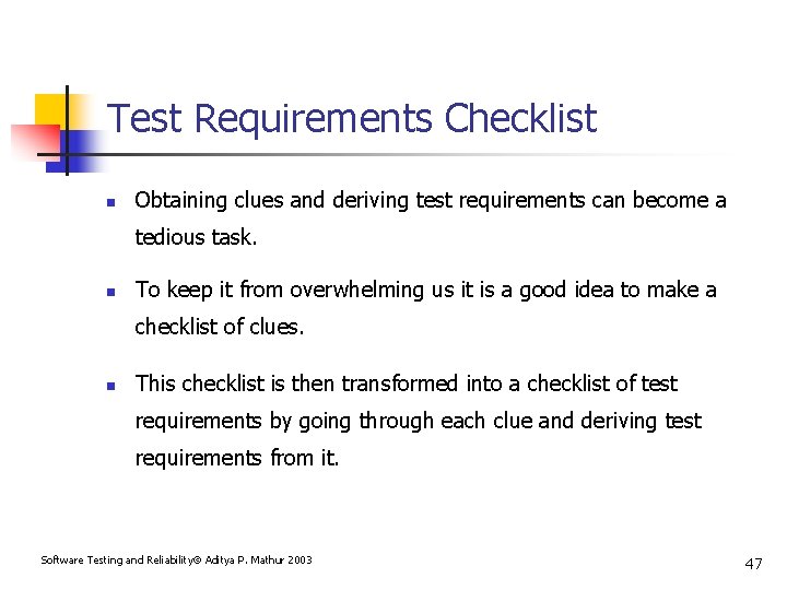 Test Requirements Checklist n Obtaining clues and deriving test requirements can become a tedious