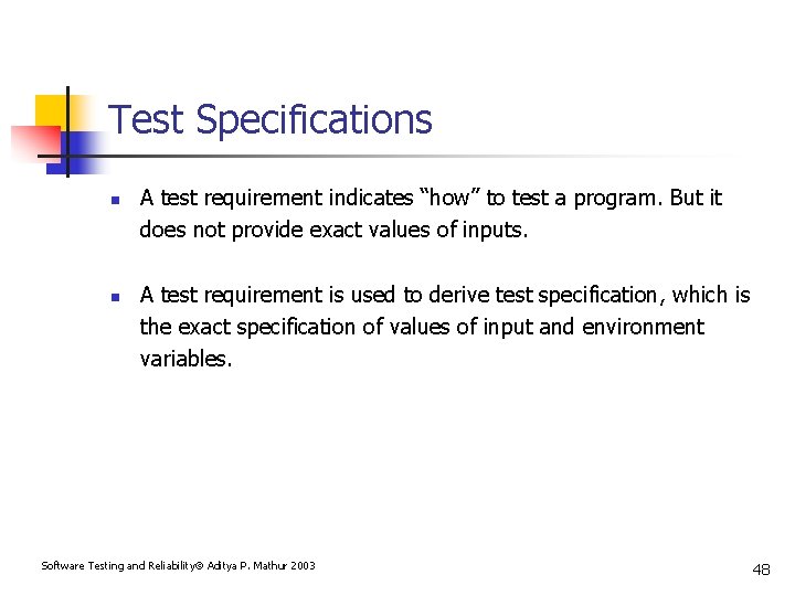 Test Specifications n n A test requirement indicates “how” to test a program. But