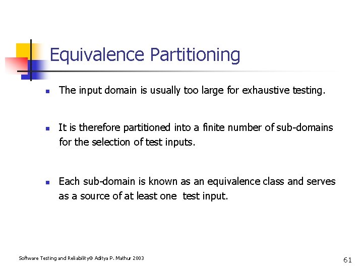 Equivalence Partitioning n n n The input domain is usually too large for exhaustive