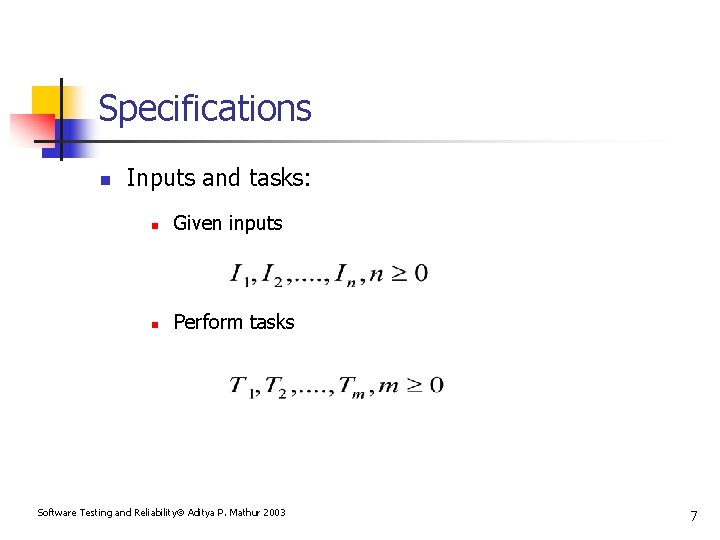 Specifications n Inputs and tasks: n Given inputs n Perform tasks Software Testing and