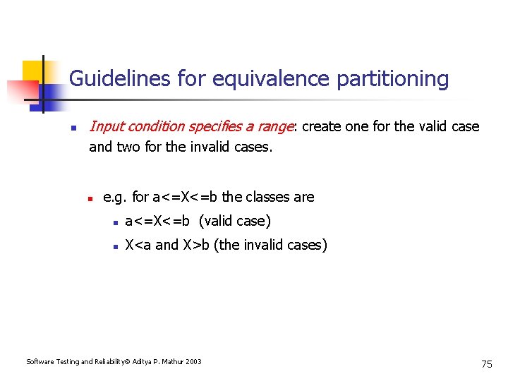 Guidelines for equivalence partitioning n Input condition specifies a range: create one for the