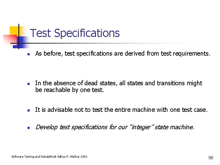 Test Specifications n n As before, test specifications are derived from test requirements. In
