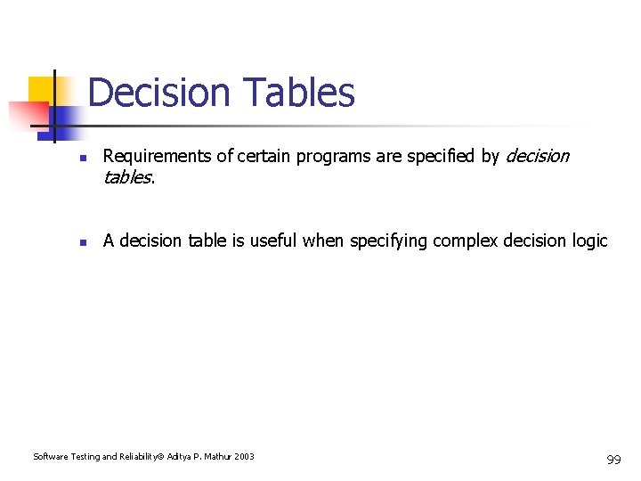 Decision Tables n n Requirements of certain programs are specified by decision tables. A