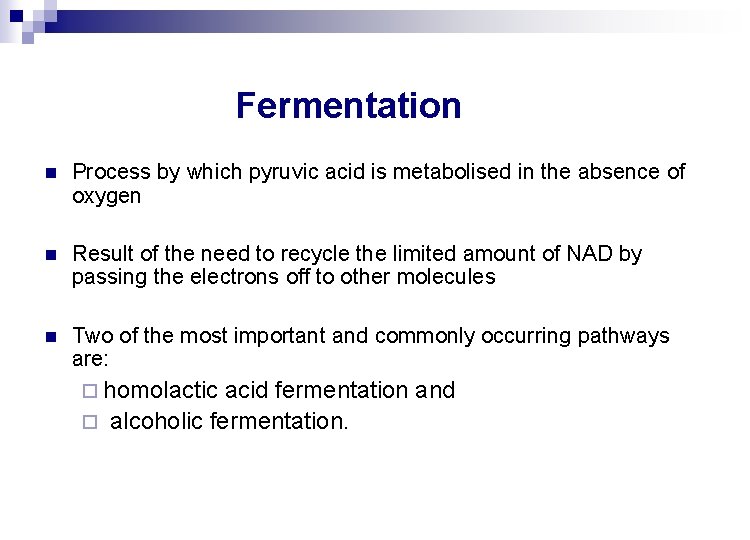 Fermentation n Process by which pyruvic acid is metabolised in the absence of oxygen