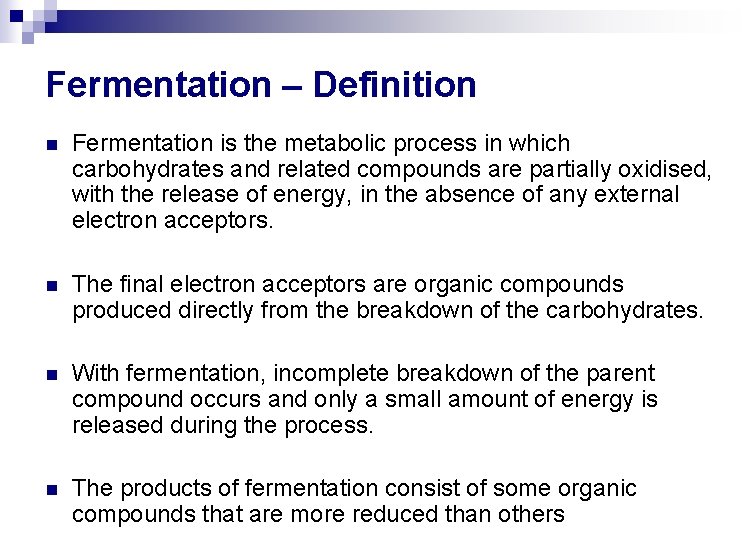 Fermentation – Definition n Fermentation is the metabolic process in which carbohydrates and related