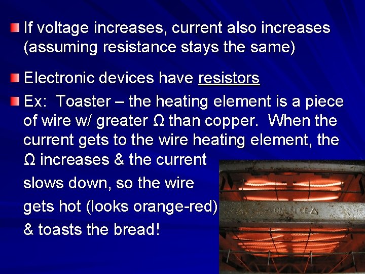 If voltage increases, current also increases (assuming resistance stays the same) Electronic devices have If voltage increases, current also increases (assuming resistance stays the same) Electronic devices have