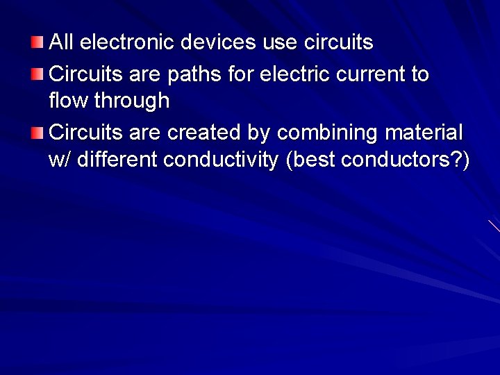 All electronic devices use circuits Circuits are paths for electric current to flow through All electronic devices use circuits Circuits are paths for electric current to flow through
