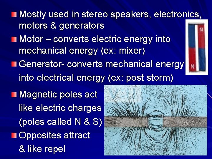 Mostly used in stereo speakers, electronics, motors & generators Motor – converts electric energy Mostly used in stereo speakers, electronics, motors & generators Motor – converts electric energy