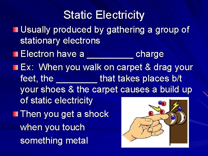 Static Electricity Usually produced by gathering a group of stationary electrons Electron have a Static Electricity Usually produced by gathering a group of stationary electrons Electron have a