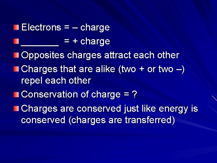 Electrons = – charge _______ = + charge Opposites charges attract each other Charges Electrons = – charge _______ = + charge Opposites charges attract each other Charges