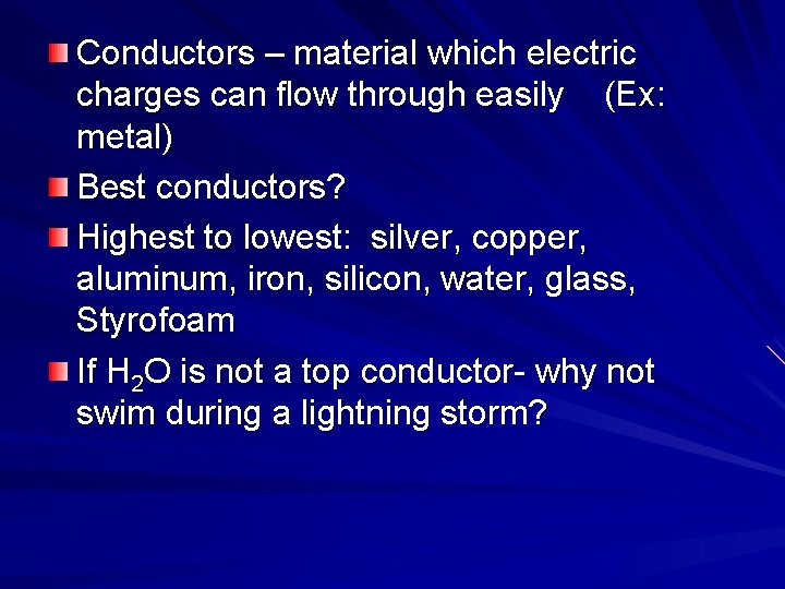 Conductors – material which electric charges can flow through easily (Ex: metal) Best conductors? Conductors – material which electric charges can flow through easily (Ex: metal) Best conductors?