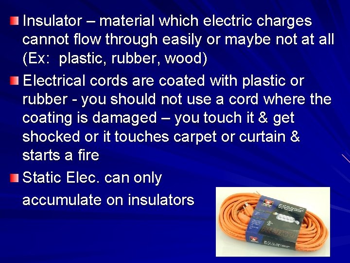 Insulator – material which electric charges cannot flow through easily or maybe not at Insulator – material which electric charges cannot flow through easily or maybe not at