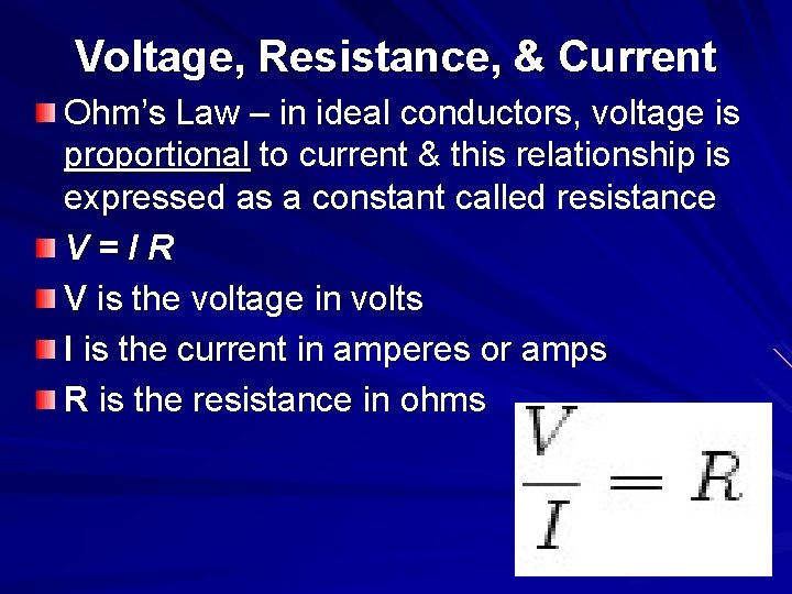 Voltage, Resistance, & Current Ohm’s Law – in ideal conductors, voltage is proportional to Voltage, Resistance, & Current Ohm’s Law – in ideal conductors, voltage is proportional to
