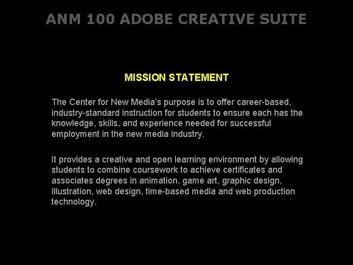 ANM 100 ADOBE CREATIVE SUITE MISSION STATEMENT The Center for New Media’s purpose is