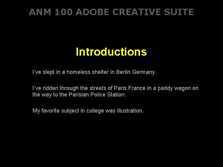 ANM 100 ADOBE CREATIVE SUITE Introductions I’ve slept in a homeless shelter in Berlin