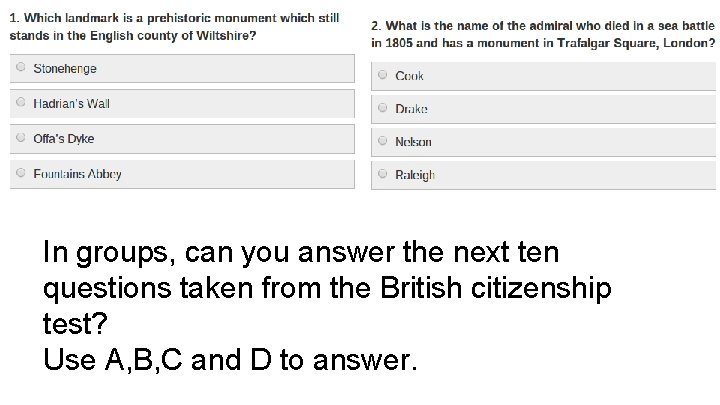 In groups, can you answer the next ten questions taken from the British citizenship