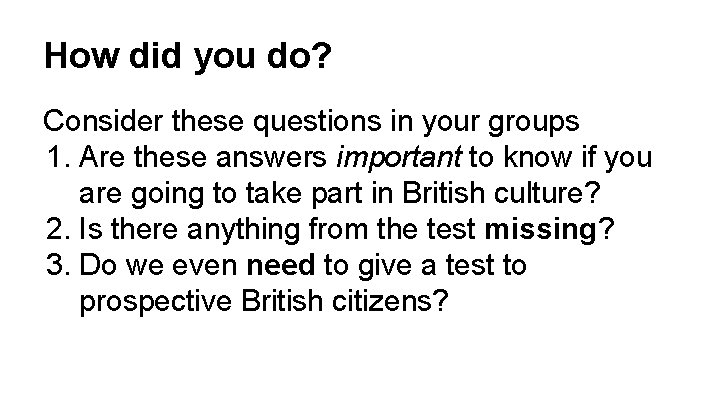 How did you do? Consider these questions in your groups 1. Are these answers