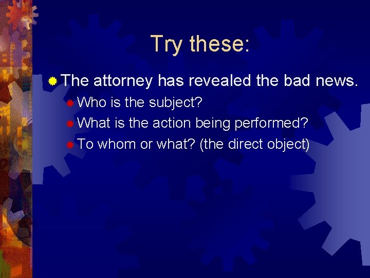 Try these: ® The attorney has revealed the bad news. ® Who is the Try these: ® The attorney has revealed the bad news. ® Who is the