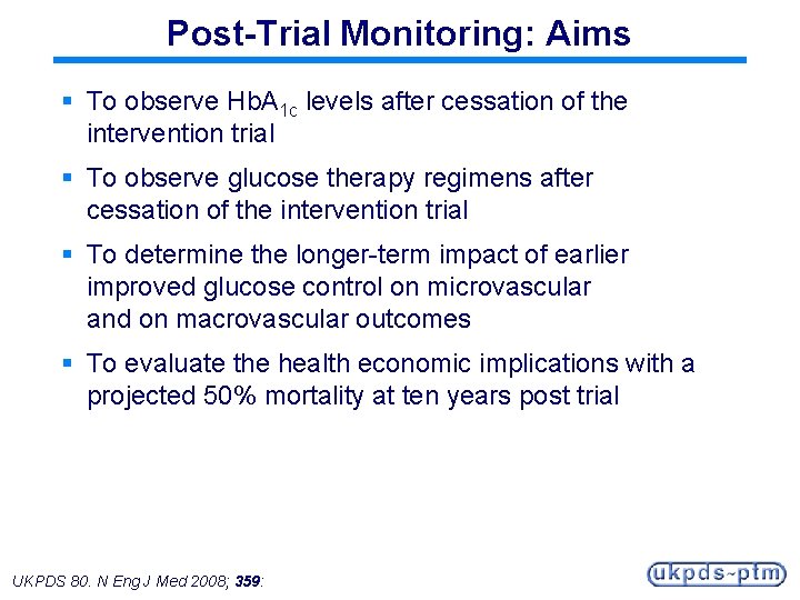 Post-Trial Monitoring: Aims § To observe Hb. A 1 c levels after cessation of