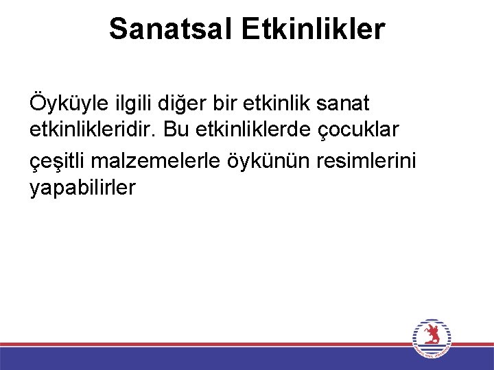 Sanatsal Etkinlikler Öyküyle ilgili diğer bir etkinlik sanat etkinlikleridir. Bu etkinliklerde çocuklar çeşitli malzemelerle