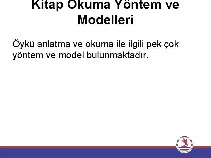 Kitap Okuma Yöntem ve Modelleri Öykü anlatma ve okuma ile ilgili pek çok yöntem