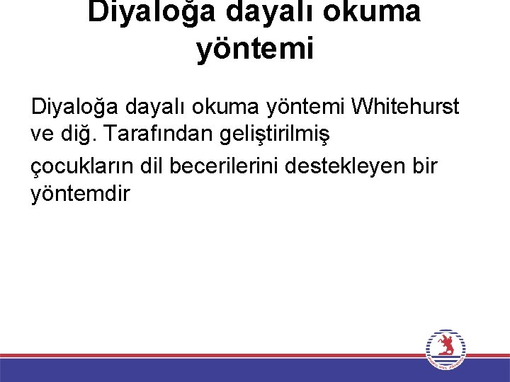 Diyaloğa dayalı okuma yöntemi Whitehurst ve diğ. Tarafından geliştirilmiş çocukların dil becerilerini destekleyen bir