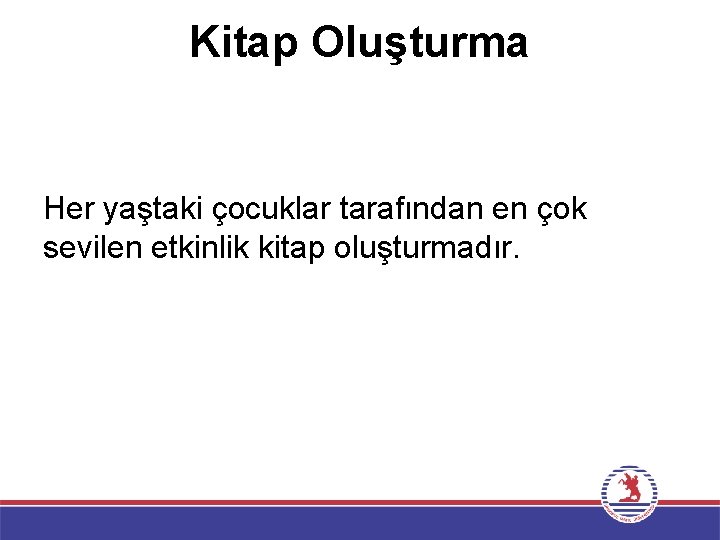 Kitap Oluşturma Her yaştaki çocuklar tarafından en çok sevilen etkinlik kitap oluşturmadır. 