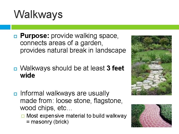 Walkways Purpose: provide walking space, connects areas of a garden, provides natural break in