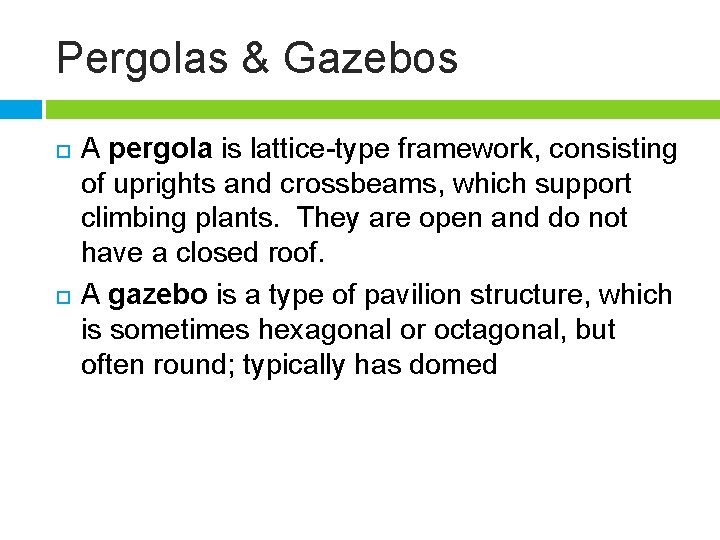 Pergolas & Gazebos A pergola is lattice-type framework, consisting of uprights and crossbeams, which