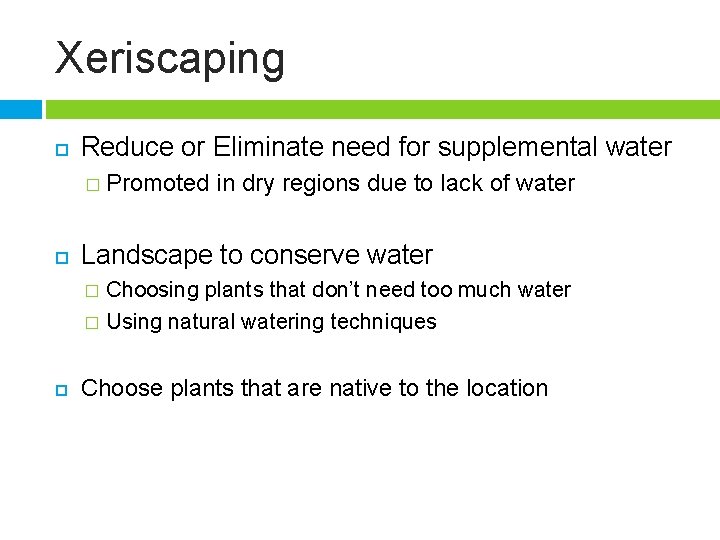 Xeriscaping Reduce or Eliminate need for supplemental water � Promoted in dry regions due