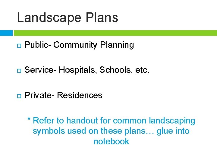 Landscape Plans Public- Community Planning Service- Hospitals, Schools, etc. Private- Residences * Refer to
