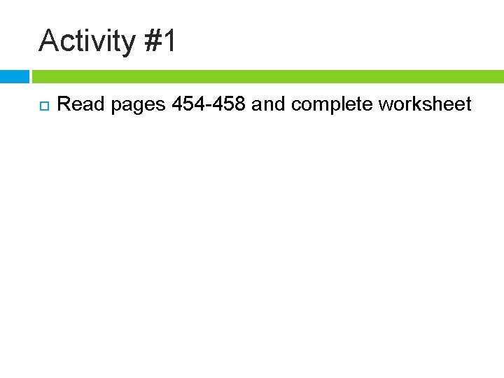 Activity #1 Read pages 454 -458 and complete worksheet 