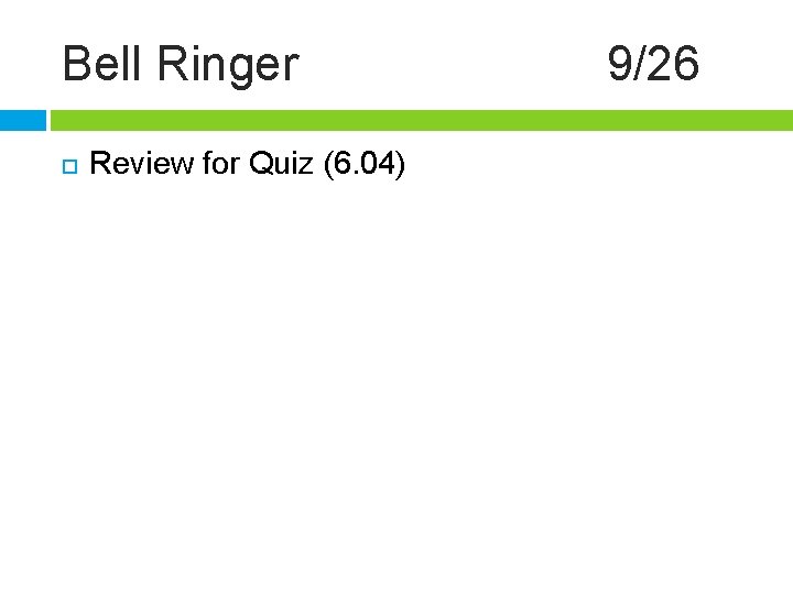 Bell Ringer Review for Quiz (6. 04) 9/26 