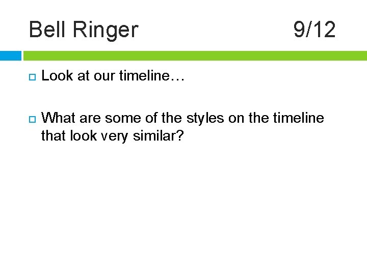 Bell Ringer 9/12 Look at our timeline… What are some of the styles on