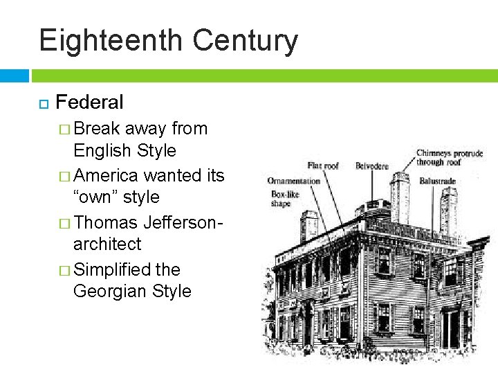 Eighteenth Century Federal � Break away from English Style � America wanted its “own”