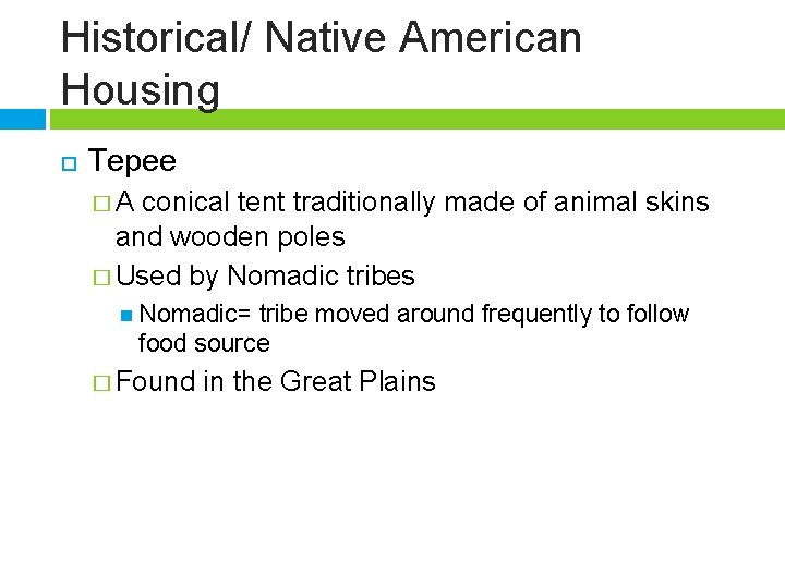 Historical/ Native American Housing Tepee �A conical tent traditionally made of animal skins and