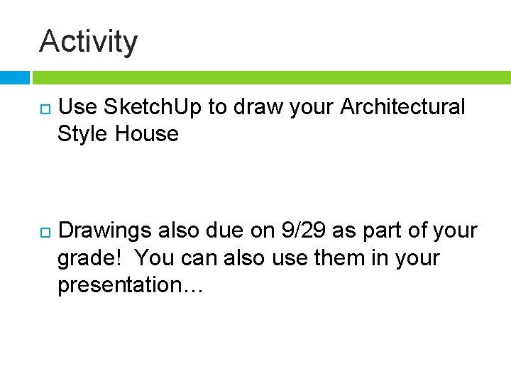 Activity Use Sketch. Up to draw your Architectural Style House Drawings also due on
