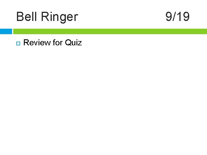 Bell Ringer Review for Quiz 9/19 