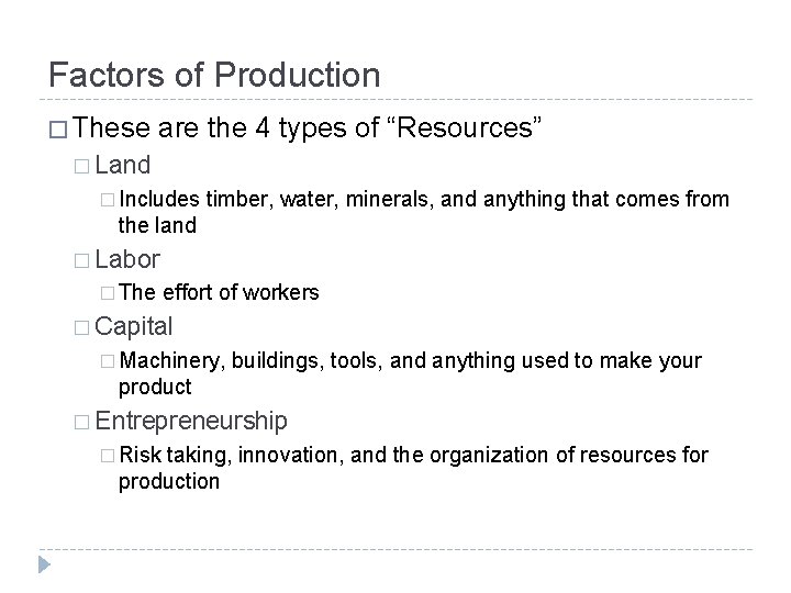 Factors of Production � These are the 4 types of “Resources” � Land �