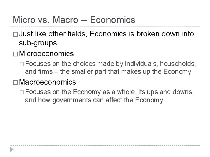 Micro vs. Macro -- Economics � Just like other fields, Economics is broken down