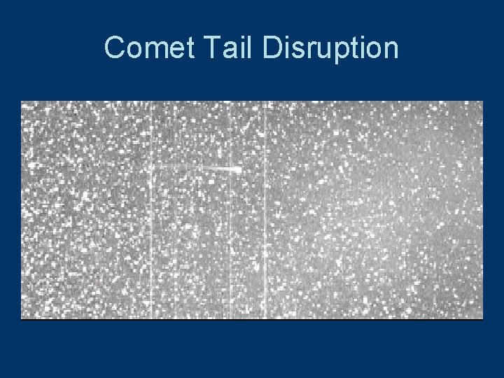 Comet Tail Disruption 
