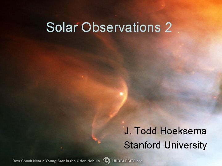 Solar Observations 2 J. Todd Hoeksema Stanford University 